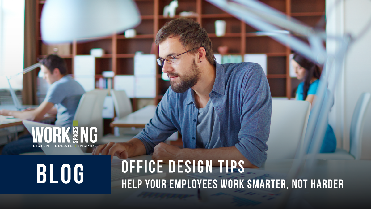 Help Your Employees Work Smarter, Not Harder with These Office Design Tips