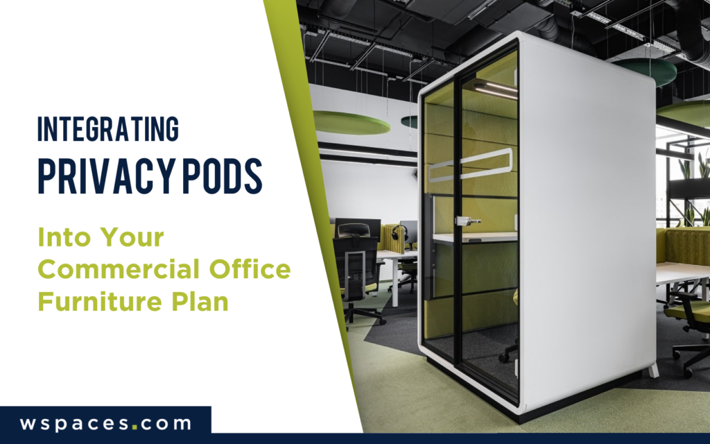  Integrating Privacy Pods Into Your Commercial Office Furniture Plan