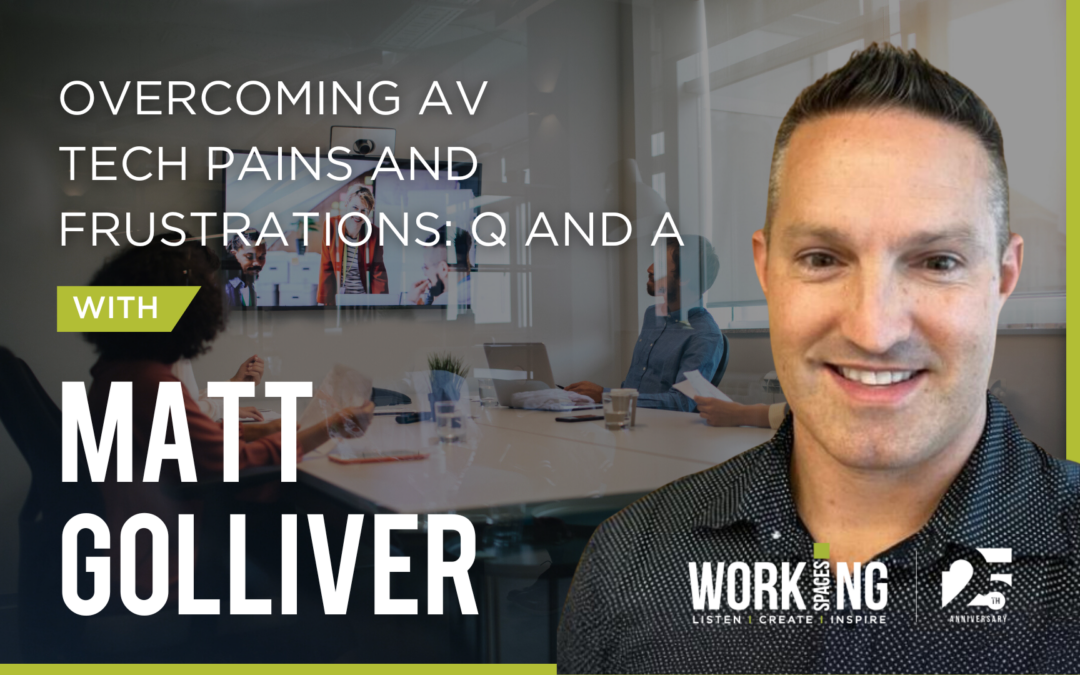 Overcoming AV Tech Pains and Frustrations: Q and A with Matt Golliver, Workplace Technology Consultant