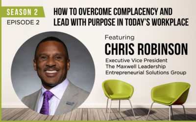 How to Overcome Complacency and Lead with Purpose in Todays Workplace