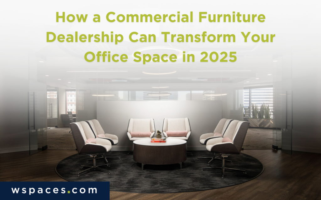 How a Commercial Furniture Dealership Can Transform Your Office Space in 2025